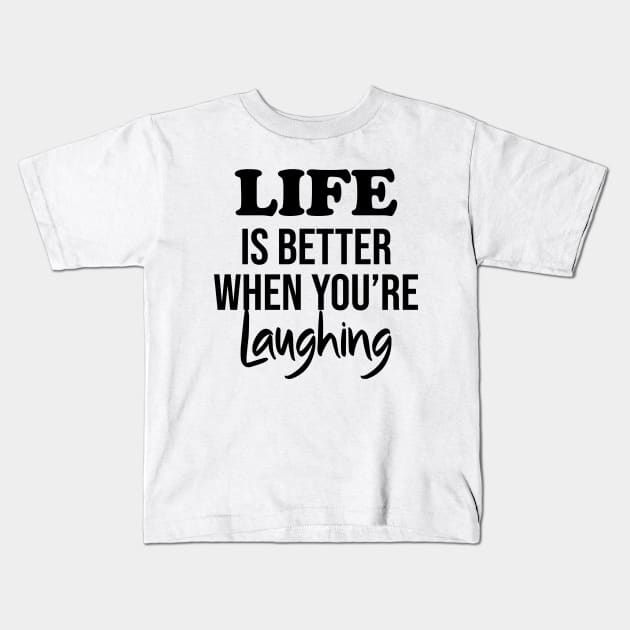 Life is better when you're laughing Kids T-Shirt by potatonamotivation